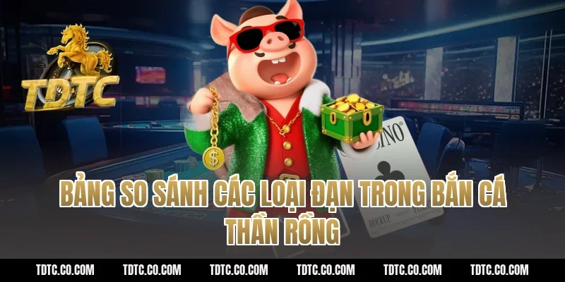 Bảng so sánh các loại đạn trong bắn cá thần rồng