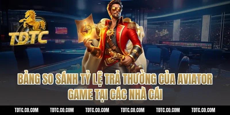 Bảng So Sánh Tỷ Lệ Trả Thưởng Của Aviator Game