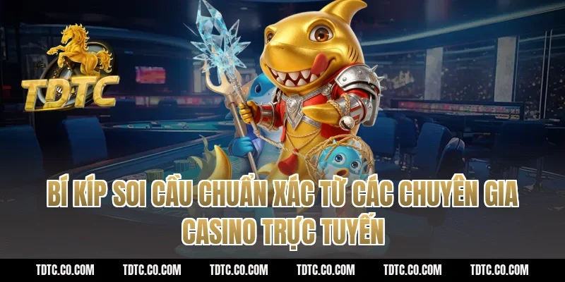 Bí kíp soi cầu chuẩn xác từ các chuyên gia casino trực tuyến