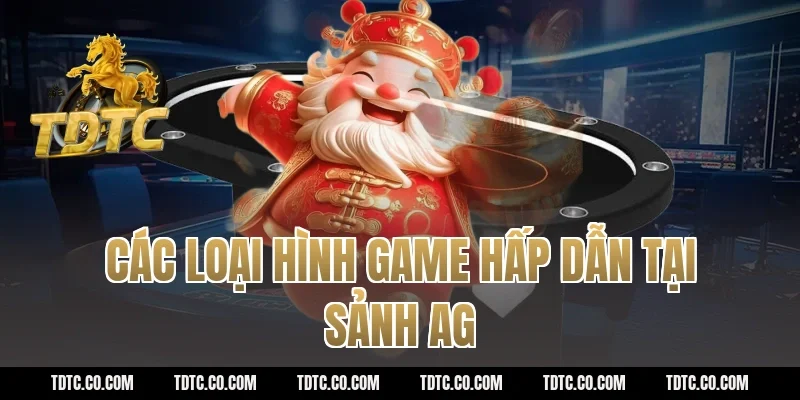 Các loại hình game hấp dẫn tại sảnh AG