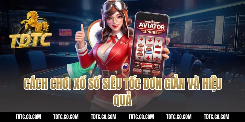 Xổ Số Siêu Tốc - Quay thưởng liên tục kiếm tiền triệu mỗi ngày