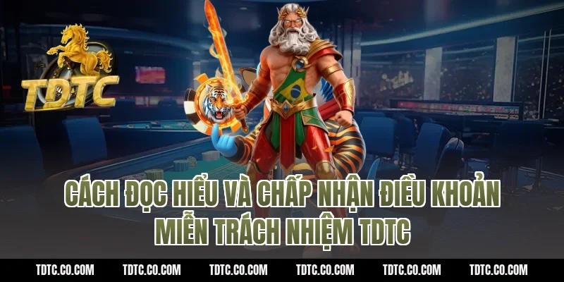 Cách đọc hiểu và chấp nhận điều khoản miễn trách nhiệm TDTC