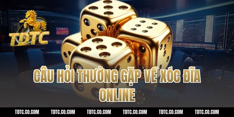 Câu hỏi thường gặp về xóc đĩa online