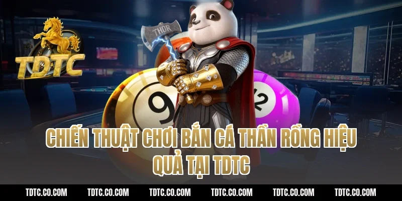 Chiến thuật chơi bắn cá thần rồng hiệu quả tại TDTC