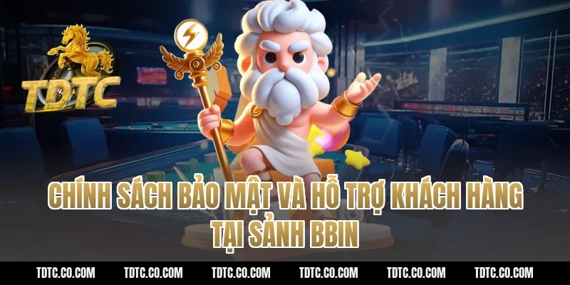 Chính sách bảo mật và hỗ trợ khách hàng tại sảnh BBIN