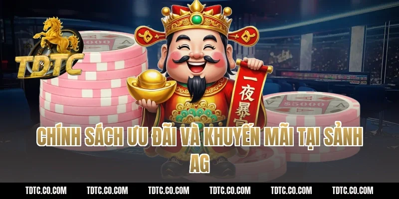 Chính sách ưu đãi và khuyến mãi tại sảnh AG
