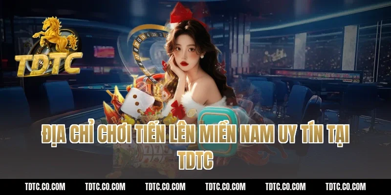 Địa chỉ chơi tiến lên miền nam uy tín tại tdtc