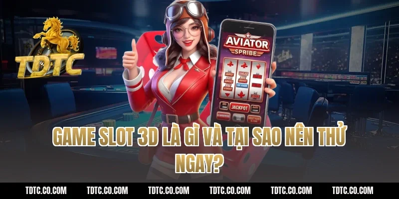 Game slot 3d là gì và tại sao nên thử ngay?