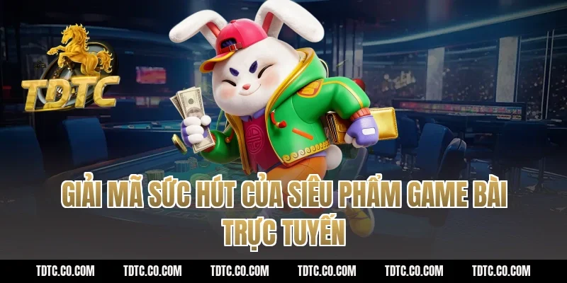 Giải Mã Sức Hút Của Siêu Phẩm Game Bài Trực Tuyến