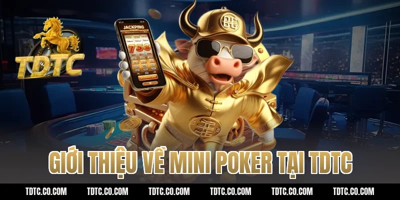 Giới thiệu về mini poker tại tdtc
