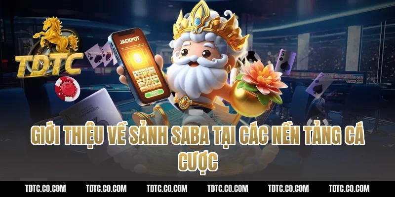 Giới thiệu về sảnh saba tại các nền tảng cá cược