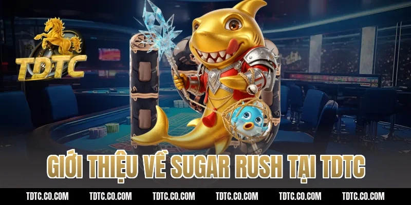 Giới thiệu về sugar rush tại tdtc