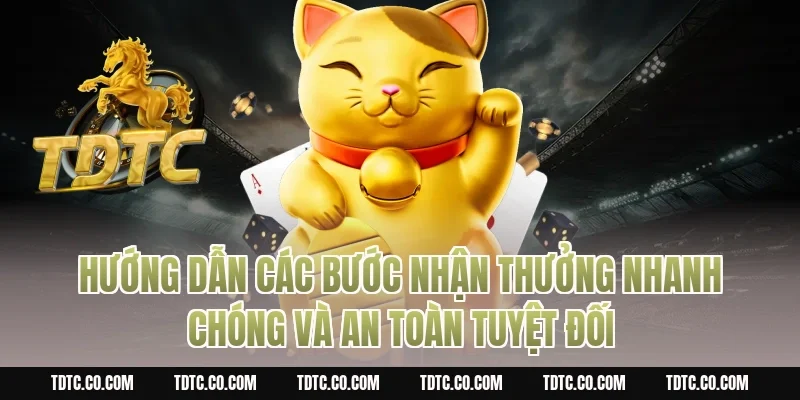 Hướng dẫn các bước nhận thưởng nhanh chóng và an toàn tuyệt đối