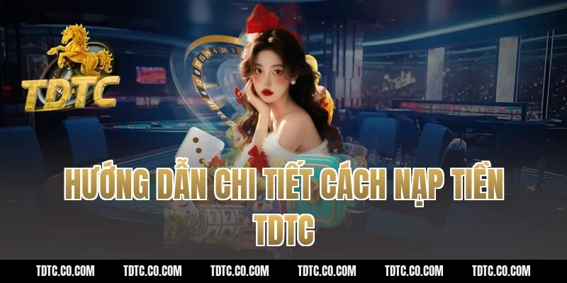 Hướng dẫn chi tiết cách nạp tiền TDTC