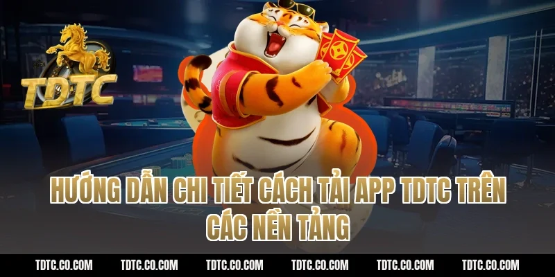 Hướng dẫn chi tiết cách tải app TDTC trên các nền tảng