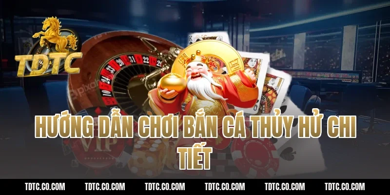 Hướng dẫn chơi bắn cá Thủy Hử chi tiết