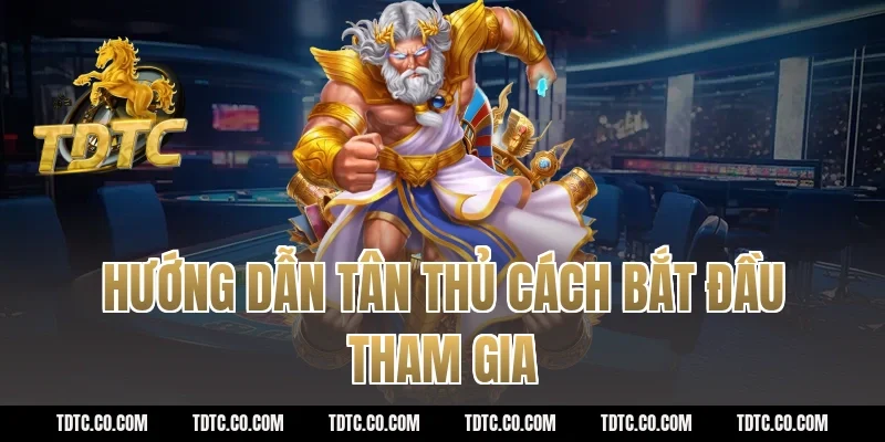 Hướng dẫn tân thủ cách bắt đầu tham gia