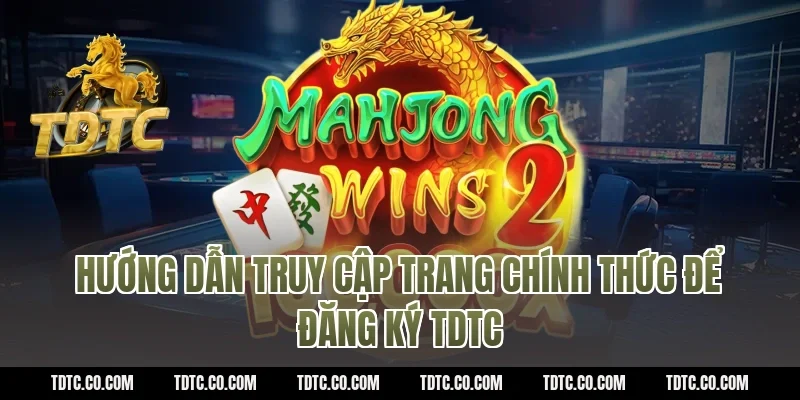 Hướng dẫn truy cập trang chính thức để đăng ký TDTC