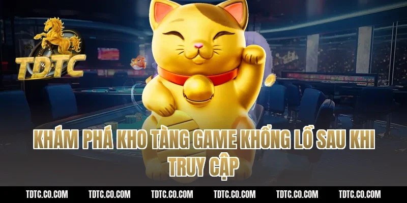 Khám phá kho tàng game khổng lồ sau khi truy cập