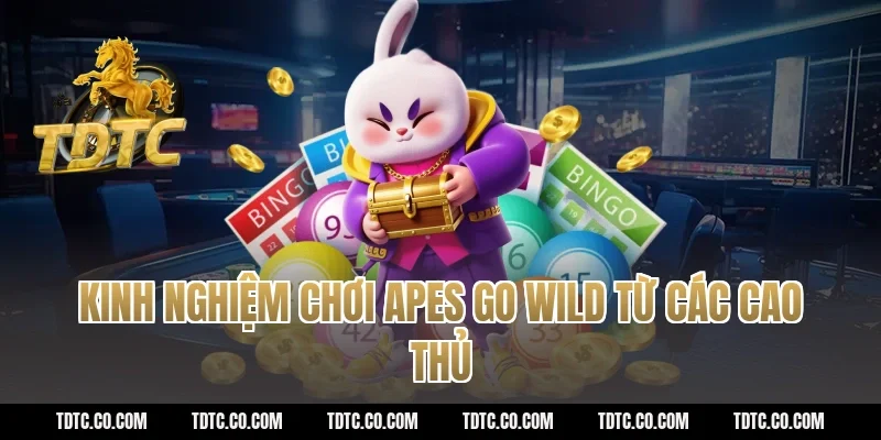 Kinh Nghiệm Chơi Apes Go Wild Từ Các Cao Thủ