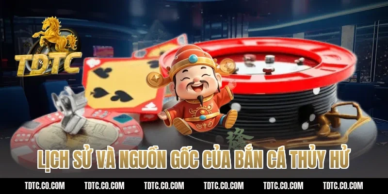 Lịch sử và nguồn gốc của bắn cá Thủy Hử