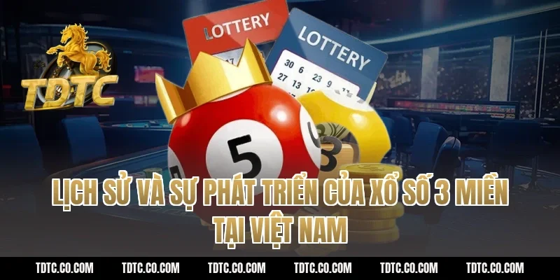 Lịch sử và sự phát triển của xổ số 3 miền tại Việt Nam