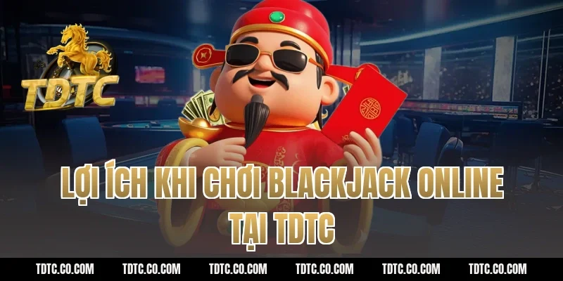Lợi Ích Khi Chơi Blackjack Online Tại tdtc