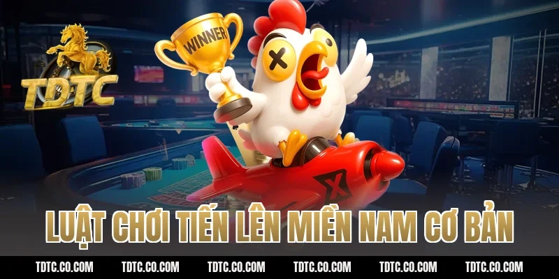 Luật chơi tiến lên miền nam cơ bản