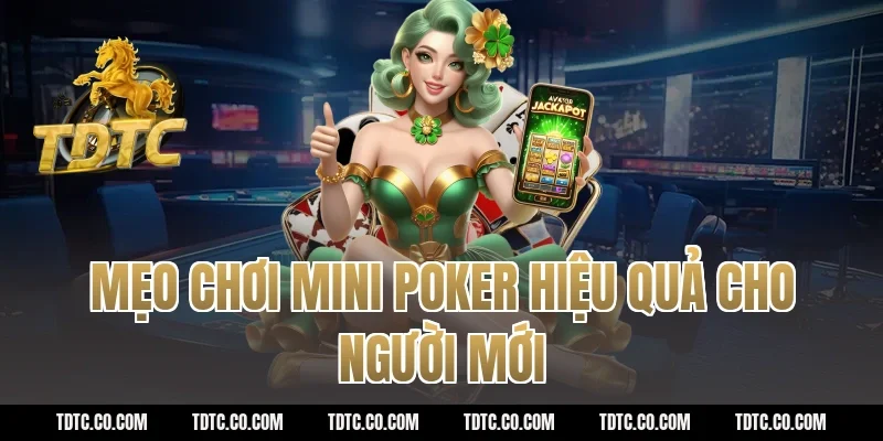 Mẹo chơi mini poker hiệu quả cho người mới
