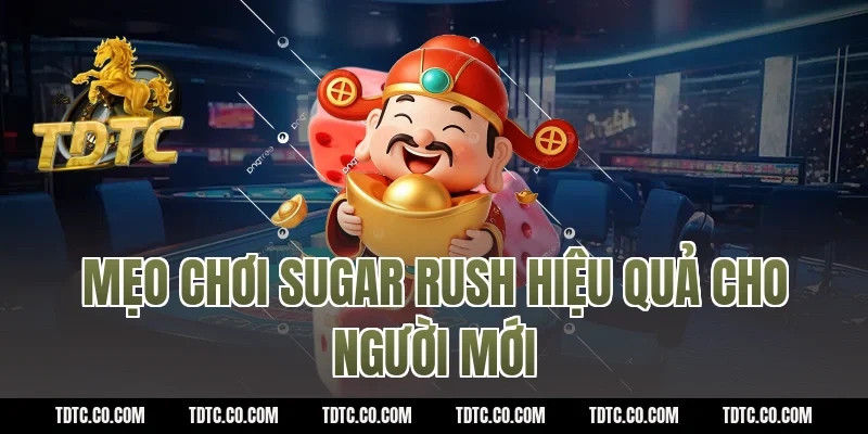 Mẹo chơi sugar rush hiệu quả cho người mới