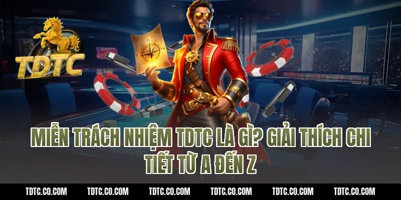 Miễn trách nhiệm TDTC là gì? Giải thích chi tiết từ A đến Z