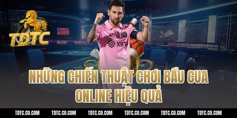 Những Chiến Thuật Chơi Bầu Cua Online Hiệu Quả