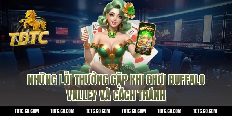 Những lỗi thường gặp khi chơi Buffalo Valley và cách tránh