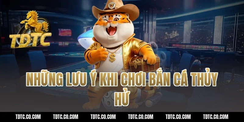 Những lưu ý khi chơi bắn cá Thủy Hử