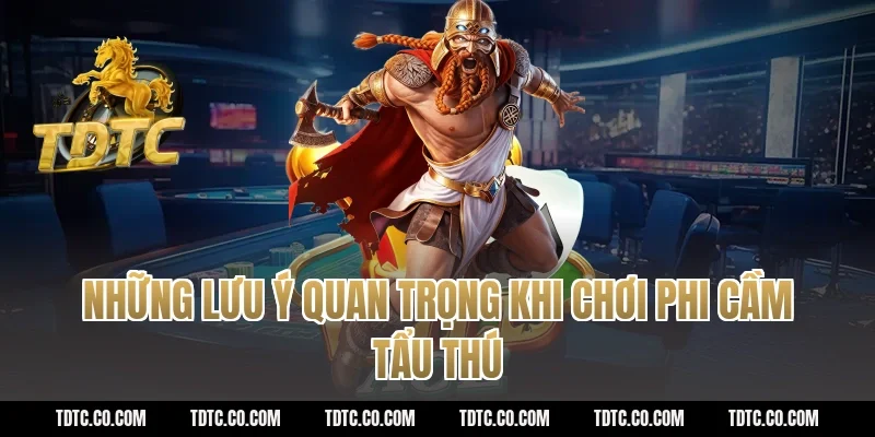 Những lưu ý quan trọng khi chơi phi cầm tẩu thú