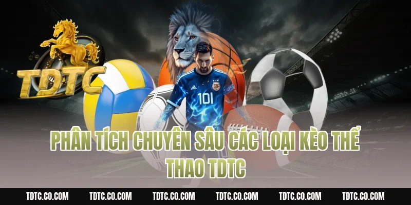 Phân tích chuyên sâu các loại kèo thể thao tdtc