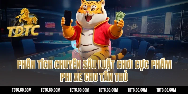 Phân Tích Chuyên Sâu Luật Chơi Cực phẩm phi xe Cho Tân Thủ