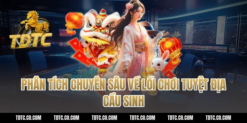 Phân tích chuyên sâu về lối chơi tuyệt địa cầu sinh