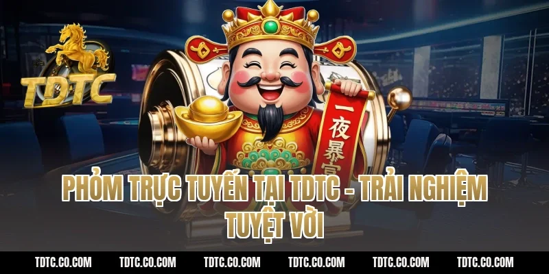 Phỏm Trực Tuyến Tại TDTC - Trải Nghiệm Tuyệt Vời