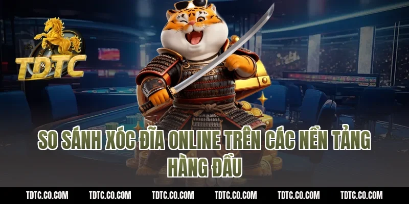 So sánh xóc đĩa online trên các nền tảng hàng đầu