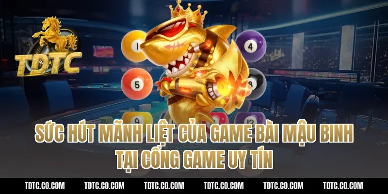 Sức Hút Mãnh Liệt Của Game Bài Mậu Binh Tại Cổng Game Uy Tín