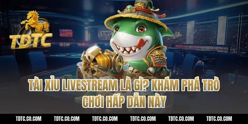 Tài Xỉu Livestream Là Gì? Khám Phá Trò Chơi Hấp Dẫn Này