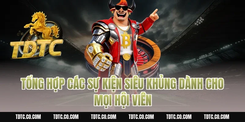 Tổng hợp các sự kiện siêu khủng dành cho mọi hội viên