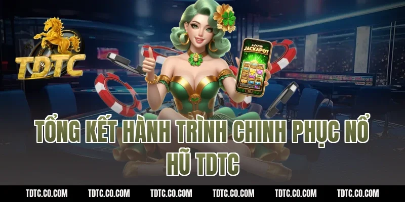 Tổng kết hành trình chinh phục nổ hũ TDTC