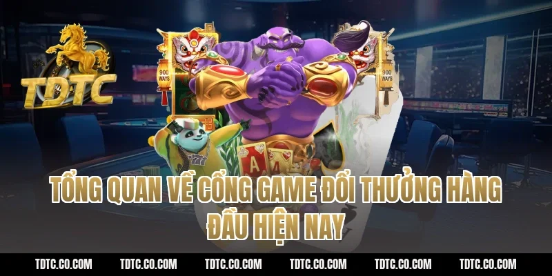 Tổng quan về cổng game đổi thưởng hàng đầu hiện nay