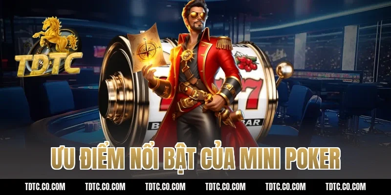 Ưu điểm nổi bật của mini poker
