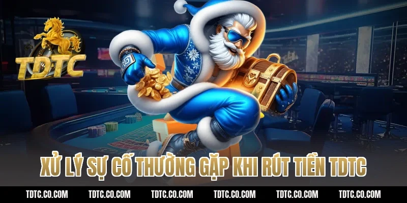 Xử lý sự cố thường gặp khi rút tiền tdtc