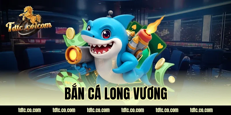 bắn cá long vương