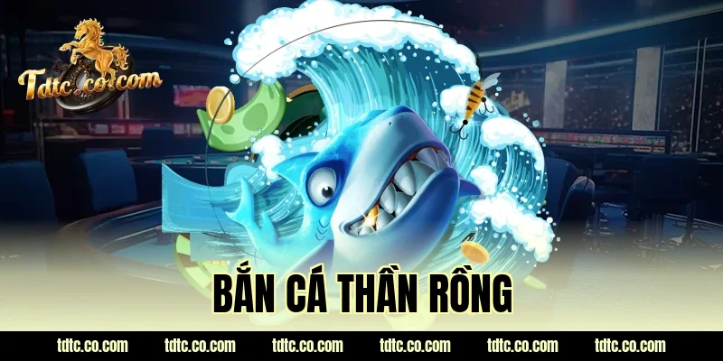 bắn cá thần rồng