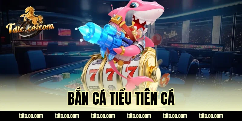 bắn cá tiểu tiên cá